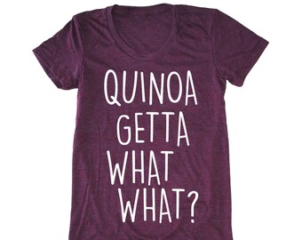 Quinoa women's shirt, Quinoa Getta What What?® t-shirt, Vegan shirt, Foodie T Shirt, Chef T Shirt, Vegetarian Tshirt, Funny Women's T Shirt