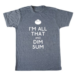 I'm all that and Dim Sum® men's shirt, foodie t-shirt, chef shirt, chinese food, asian tee dumpling dim sum tshirt funny food t-shirt bao image 1