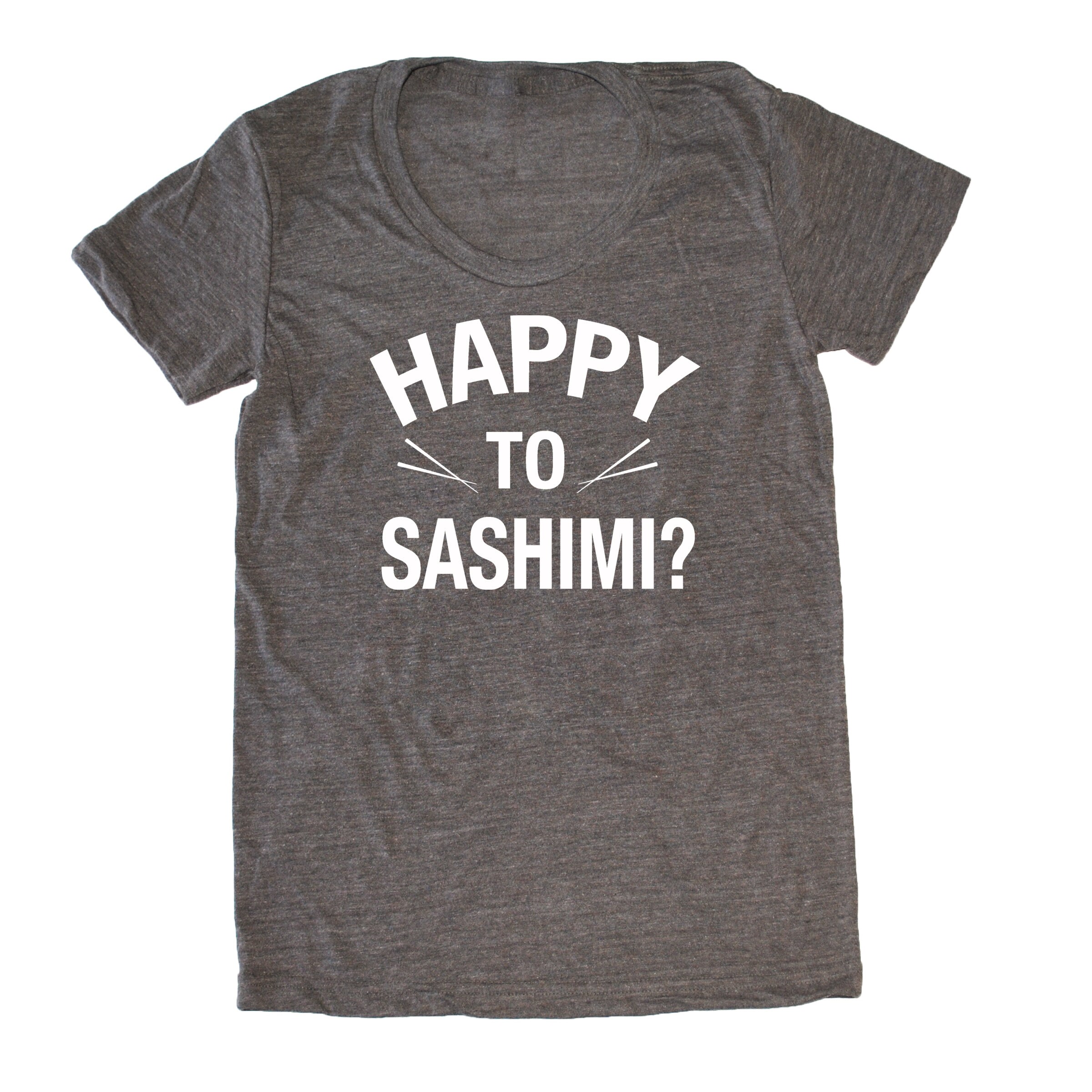 Happy to sashimi t shirt Clearance