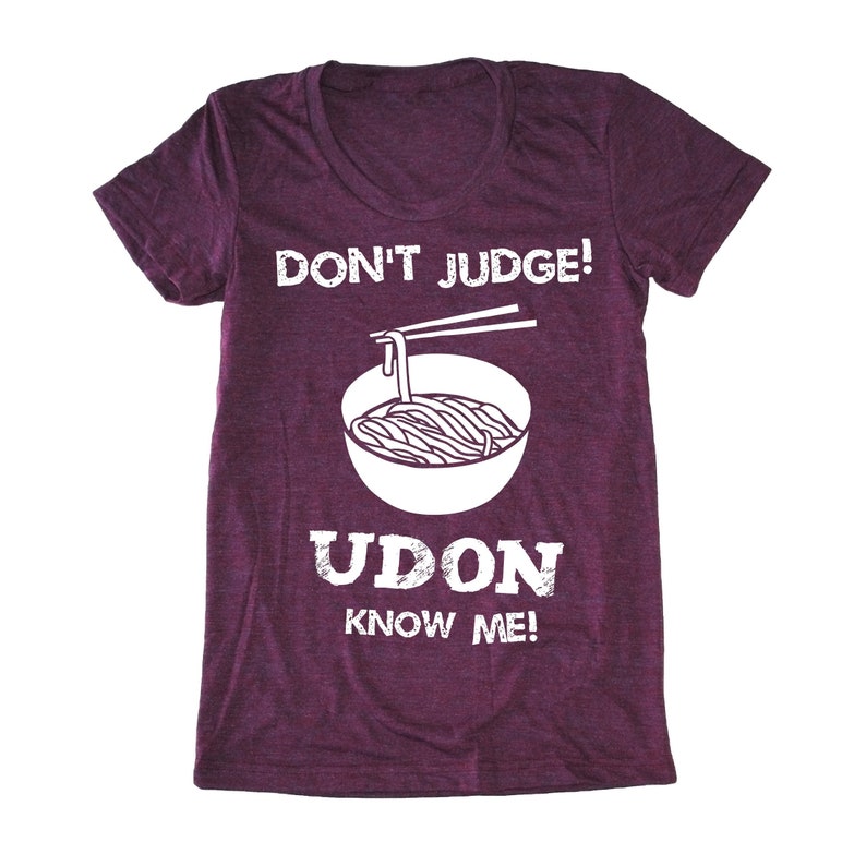 Don't Judge Udon Know Me women's t-shirt, foodie t-shirt, chef shirt, japanese tee, asian lady's tshirt, noodle tshirt, funny food shirt, Burgundy