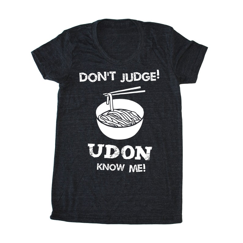 Don't Judge Udon Know Me women's t-shirt, foodie t-shirt, chef shirt, japanese tee, asian lady's tshirt, noodle tshirt, funny food shirt, Black