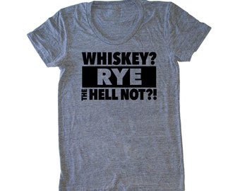 WHISKEY? Rye The Hell Not?! woman's cocktail t-shirt, women's whiskey shirt, Rye Not tshirt, bartender shirt, funny whiskey t-shirt, whisky