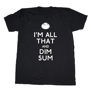 I'm all that and Dim Sum® men's shirt, foodie t-shirt, chef shirt, chinese food, asian tee dumpling dim sum tshirt funny food t-shirt bao image 3