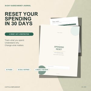May include: A 30-day guided money journal titled The Spending Reset with a cream cover, dark green text, and circular accents. The journal features 48 pages, 30 daily entries, and 4 weekly reviews. Text includes Reset Your Spending In 30 Days.