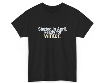 Funny Knitting T-Shirt, Started in April Ready for Winter, Crochet Humor Gift