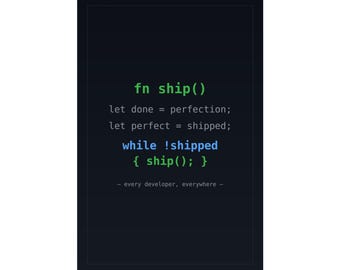 Puede incluir: Un póster de pared rectangular negro con texto de código de programación en blanco, verde y azul que dice: fn ship(), let done = perfection;, let perfect = shipped;, while !shipped { ship(); }, y - every developer, everywhere -.