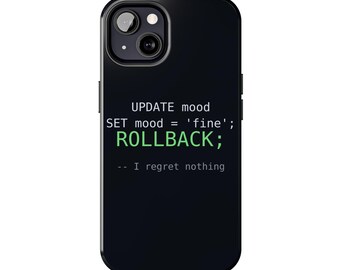 Puede incluir: Una funda de smartphone negra con texto de código informático en blanco y verde que dice: UPDATE mood, SET mood = 'fine';, ROLLBACK;, -- I regret nothing. La funda tiene un recorte para cámara de doble lente en la parte superior.