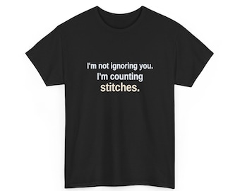 Funny Knitting Shirt, I'm Counting Stitches Tee, Gift for Knitter or Crocheter, Yarn Lover Crafter T-Shirt