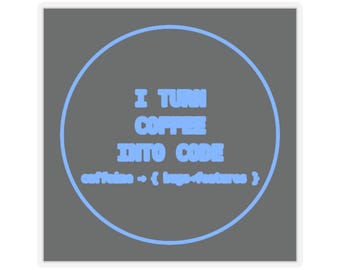 Puede incluir: Una pegatina cuadrada con fondo gris oscuro y un contorno circular azul claro. Dentro del círculo, el texto dice I TURN COFFEE INTO CODE en fuente negrita, seguido del texto más pequeño caffeine -> { bugs / features }.