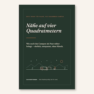 May include: A dark green e-book cover titled "N&auml;he auf vier Quadratmetern" with the subtitle "Wie euch das Campen als Paar n&auml;her bringt &mdash; ehrlich, entspannt, ohne Kitsch." It features a line art graphic of a camper, mountains, and a campfire.