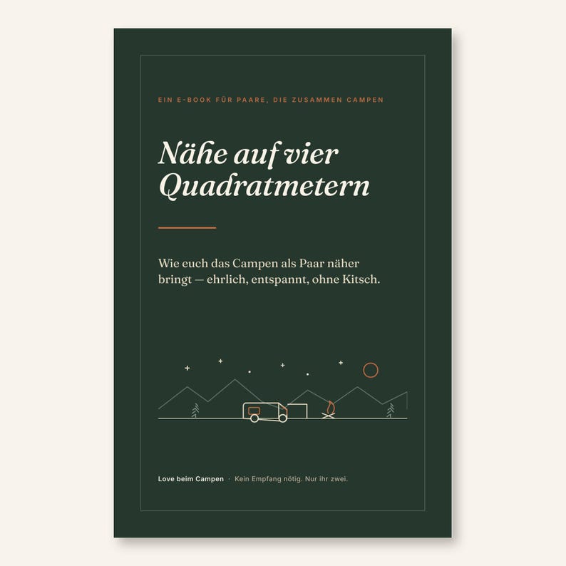 May include: A dark green e-book cover titled "N&auml;he auf vier Quadratmetern" with the subtitle "Wie euch das Campen als Paar n&auml;her bringt &mdash; ehrlich, entspannt, ohne Kitsch." It features a line art graphic of a camper, mountains, and a campfire.