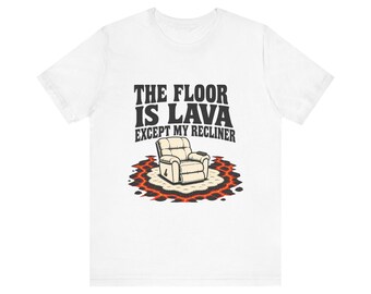 Funny Dad Joke Shirt, The Floor Is Lava Except My Recliner, Funny Dad Shirt Fathers Day Gift