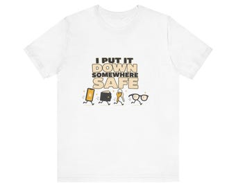 Funny Dad Joke Shirt, I Put It Down Somewhere Safe, Christmas Gift for Dad, Funny Dad Shirt, Gag Gift for Men, Dad Birthday Gift