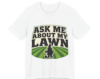 Funny Dad Joke Shirt, Ask Me About My Lawn, Funny Dad Shirt Fathers Day Gift