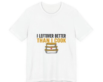 Funny Dad Joke Shirt, I Leftover Better Than I Cook, Funny Dad Shirt Fathers Day Gift