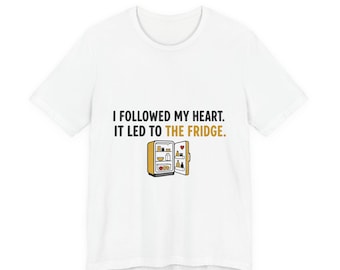 Funny Dad Joke Shirt, I Followed My Heart It Led To The Fridge, Funny Dad Shirt Fathers Day Gift