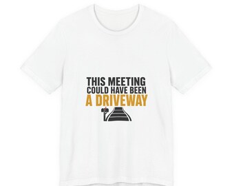 Funny Dad Joke Shirt, This Meeting Could Have Been A Driveway, Funny Dad Shirt Fathers Day Gift