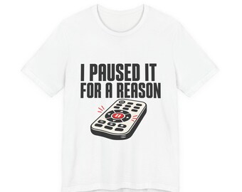 Funny Dad Joke Shirt, I Paused It For A Reason, Funny Dad Shirt Fathers Day Gift