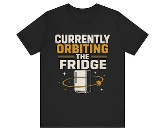 Funny Dad Joke Shirt Currently Orbiting The Fridge Space Dad Tee Fathers Day Gift