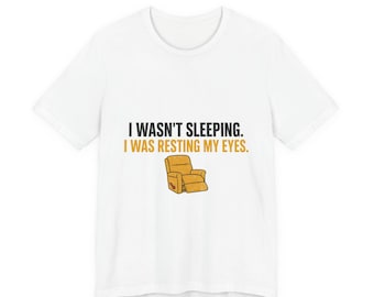 Funny Dad Joke Shirt, I Wasnt Sleeping I Was Resting My Eyes, Funny Dad Shirt Fathers Day Gift