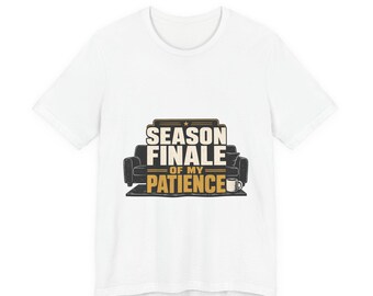 Funny Dad Joke Shirt, Season Finale of My Patience, Funny Dad Shirt Fathers Day Gift, TV Gift