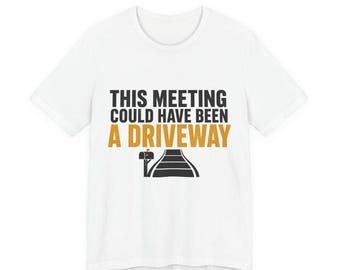Funny Dad Joke Shirt, This Meeting Could Have Been A Driveway, Christmas Gift for Dad, Funny Dad Shirt, Gag Gift for Men, Dad Birthday Gift