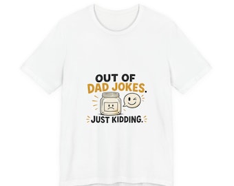 Funny Dad Joke Shirt, Out Of Dad Jokes Just Kidding, Funny Dad Shirt Fathers Day Gift