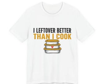 Funny Dad Joke Shirt, I Leftover Better Than I Cook, Christmas Gift for Dad, Funny Dad Shirt, Gag Gift for Men, Dad Birthday Gift