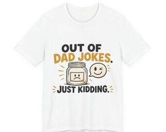Funny Dad Joke Shirt, Out Of Dad Jokes Just Kidding, Christmas Gift for Dad, Funny Dad Shirt, Gag Gift for Men, Dad Birthday Gift