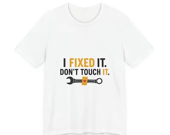 Funny Dad Joke Shirt, I Fixed It Don't Touch It, Funny Dad Shirt Fathers Day Gift, Garage Gift