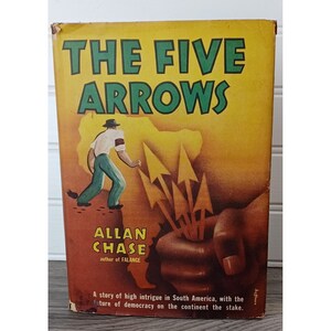 May include: Vintage book cover for "The Five Arrows" by Allan Chase. The cover features a man in a white shirt and green pants, with arrows and a map in the background. The title is in green letters on a yellow background.