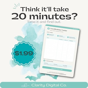 May include: A Time Blindness Tracker printable sheet with a teal and white color scheme. The document includes sections for task tracking, guessing time, and calculating a time multiplier. Text reads: Think it'll take 20 minutes? Time it and find out.
