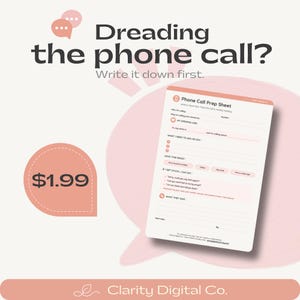 May include: A white Phone Call Prep Sheet with pink accents featuring fields for who is being called, the reason for the call, an opening line, items to ask, and notes on what was said. The text reads Dreading the phone call? Write it down first.
