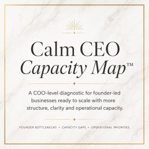 May include: A square graphic with a white marble background and gold border featuring the text Calm CEO Capacity Map. Below is the subtitle A COO-level diagnostic for founder-led businesses ready to scale with more structure, clarity and operational capacity, followed by the text FOUNDER BOTTLENECKS • CAPACITY GAPS • OPERATIONAL PRIORITIES.
