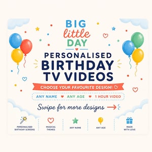 May include: A digital graphic featuring the text BIG little DAY, PERSONALISED BIRTHDAY TV VIDEOS, CHOOSE YOUR FAVOURITE DESIGN!, ANY NAME, ANY AGE, 1 HOUR VIDEO, and Swipe for more designs. Decorated with colorful balloons, stars, and hearts.