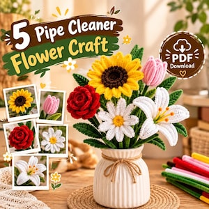 May include: A bouquet of five pipe cleaner flowers including a yellow sunflower, a red rose, a pink tulip, a white daisy, and a white lily in a white ribbed vase with twine. The image features text reading 5 Pipe Cleaner Flower Craft and PDF Download.