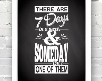There are 7 Days in a week & Someday isn't One of Them - Chalkboard Background
