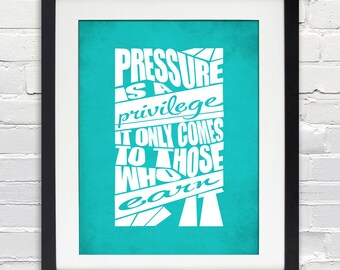 Pressure is a Privilege - It Only Comes to Those Who Earn It