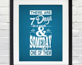 There are 7 Days in a week & Someday isn't One of Them, Personalized Quote Poster, Print or Canvas. 8x10, 11x14, 16x20, 20x30