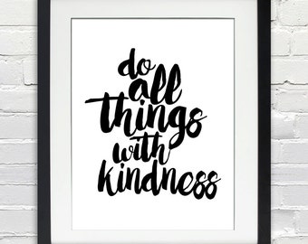 Do All Things With Kindness Black and White Print, Typography Quote Poster, Print or Canvas, Inspirational Quote, 8x10, 11x14, 16x20, 20x30