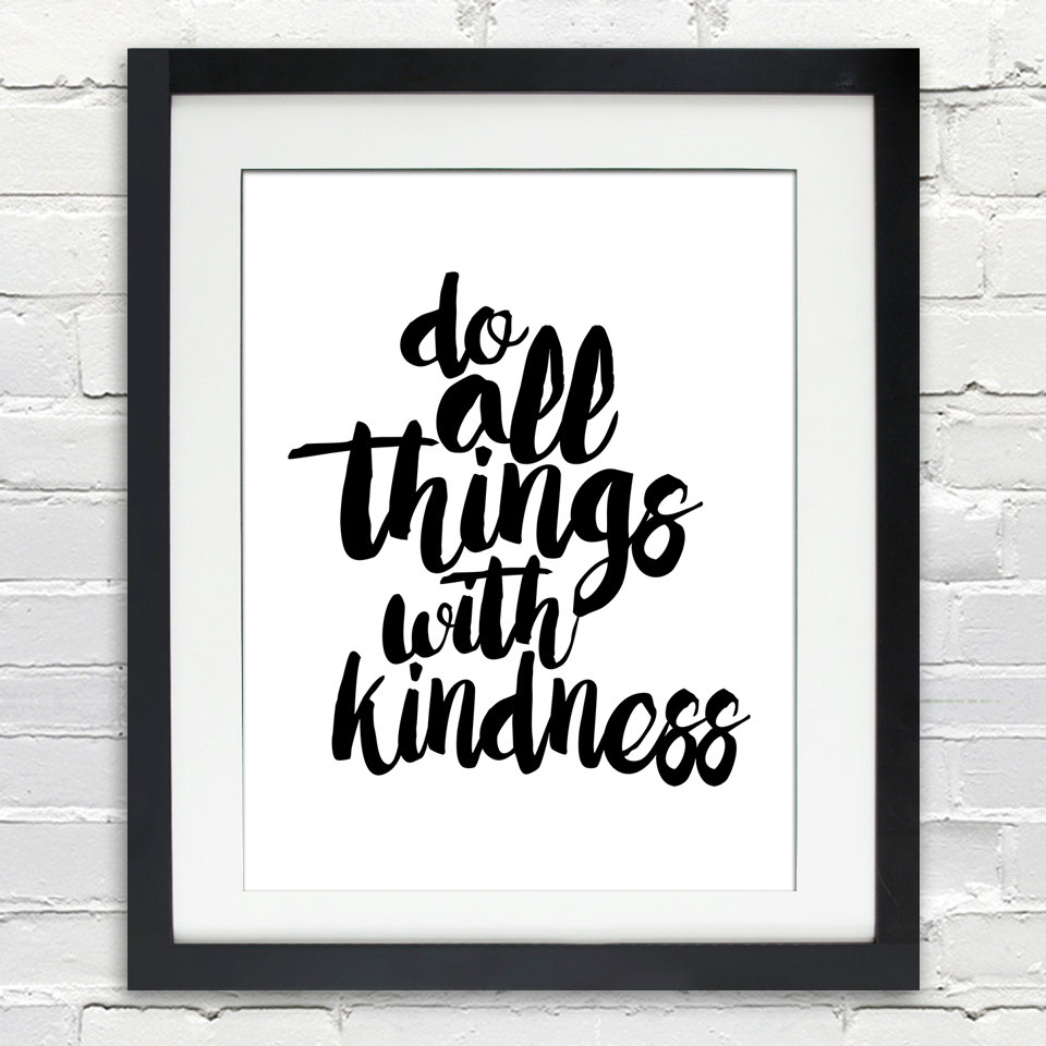 do-all-things-with-kindness-black-and-white-print-typography-quote