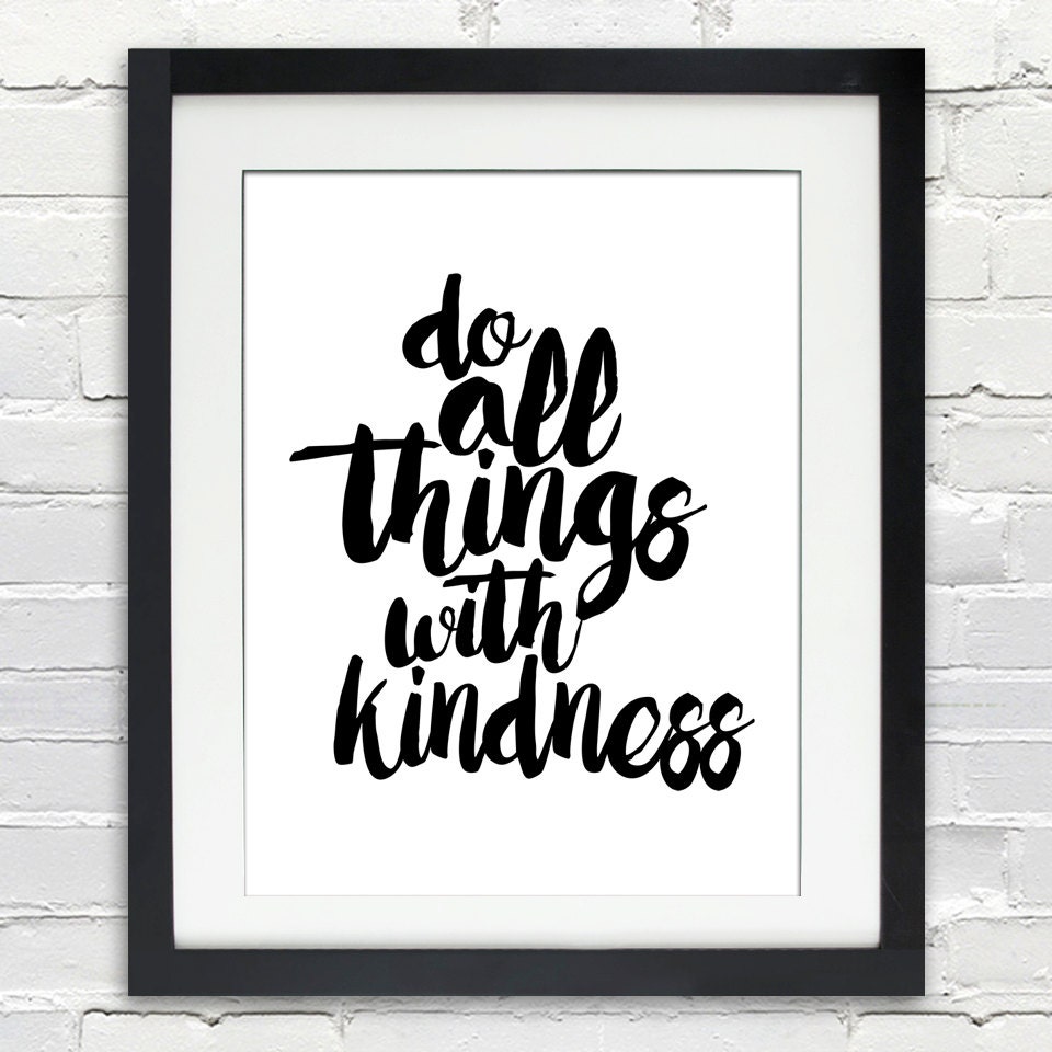 do-all-things-with-kindness-black-and-white-print-typography-quote