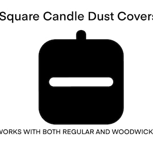 May include: Black square candle dust cover with a handle and a horizontal slot. The text "Square Candle Dust Covers" is above the cover, and "WORKS WITH BOTH REGULAR AND WOODWICKS" is below.