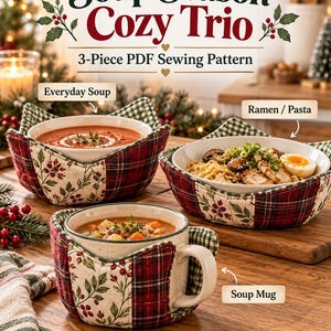 May include: A 3-piece PDF sewing pattern titled Soup Season Cozy Trio featuring fabric bowl holders in red plaid and holly berry prints. The set includes designs for an Everyday Soup bowl, a Ramen/Pasta bowl, and a Soup Mug holder.