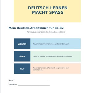 Könnte beinhalten: Ein Arbeitsbuch mit dem Titel DEUTSCH LERNEN MACHT SPASS und dem Untertitel Mein Deutsch-Arbeitsbuch für B1-B2. Es enthält drei Abschnitte: WÖRTER auf blauem Grund, ÜBEN auf grünem Grund und MUT auf pfirsichfarbenem Grund sowie Namenszeilen.