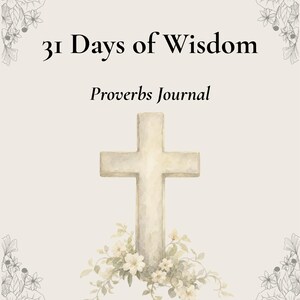 Könnte beinhalten: Ein Journal-Einband mit hellbeigem Hintergrund und dem schwarzen Text 31 Days of Wisdom sowie Proverbs Journal. Ein Aquarell-Kreuz befindet sich in der Mitte, verziert mit kleinen weißen Blüten an der Basis, umrahmt von floralen Linienzeichnungen.