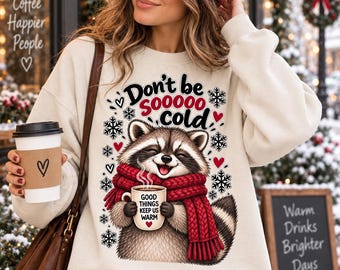 Raccoon with Scarf and Hot Cocoa Don't Be So Cold Sweatshirt
