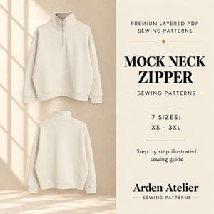 May include: A cream-coloured mock neck sweatshirt with a front zip, shown from the front and back. Text includes: PREMIUM LAYERED PDF SEWING PATTERNS, MOCK NECK ZIPPER, 7 SIZES: XS - 3XL, Step by step illustrated sewing guide, and Arden Atelier.