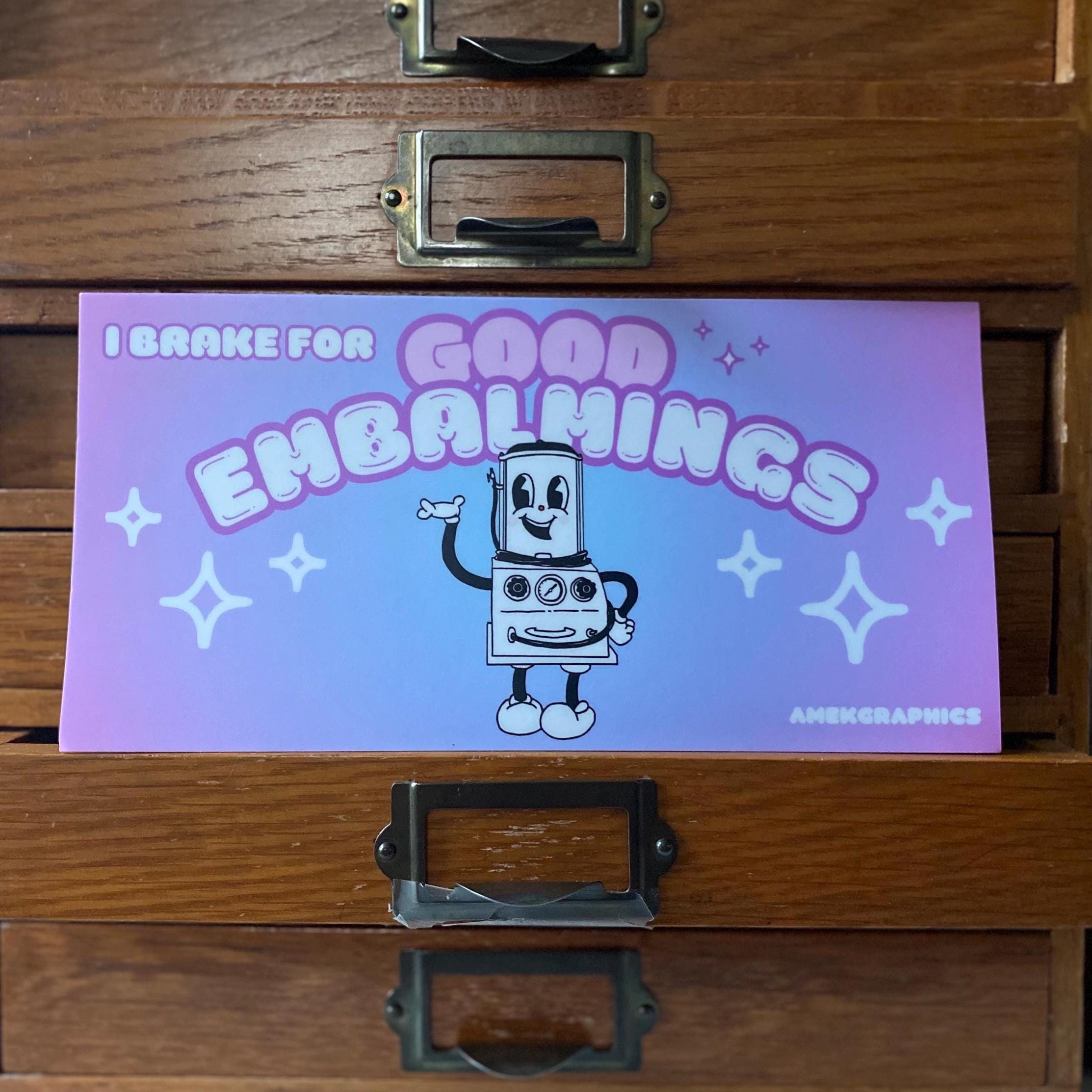 I Brake for Good Embalmings mortician bumper sticker