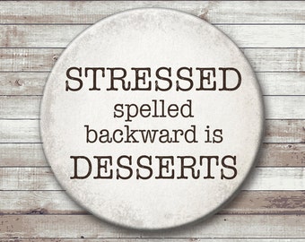 STRESSED spelled backwards is DESSERTS - Pinback Button, magnet, or ornament
